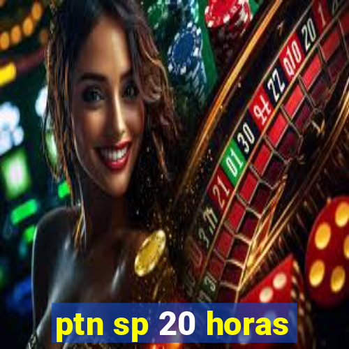 ptn sp 20 horas